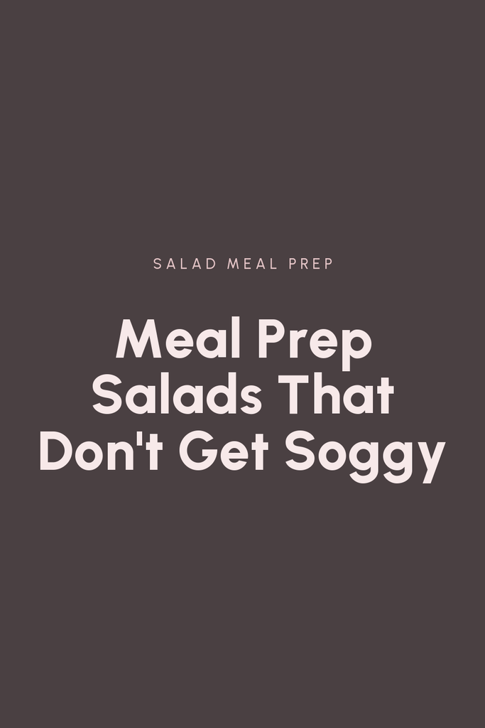 Large pale pink type on a dark charcoal background reading "Meal Prep Salads That Don't Get Soggy". Label: Salad Meal Prep.