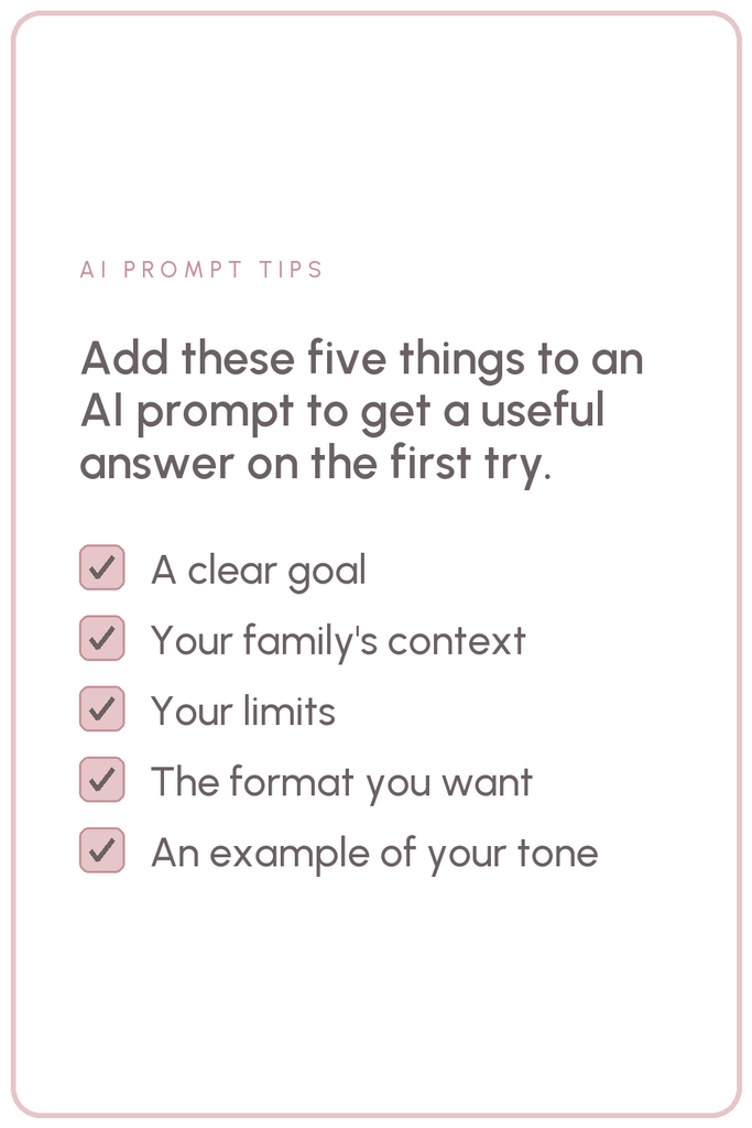Checklist pin on a white background with the label AI Prompt Tips and the heading "Add these five things to an AI prompt to get a useful answer on the first try", followed by checked boxes for a clear goal, your family's context, your limits, the format you want, and an example of your tone.